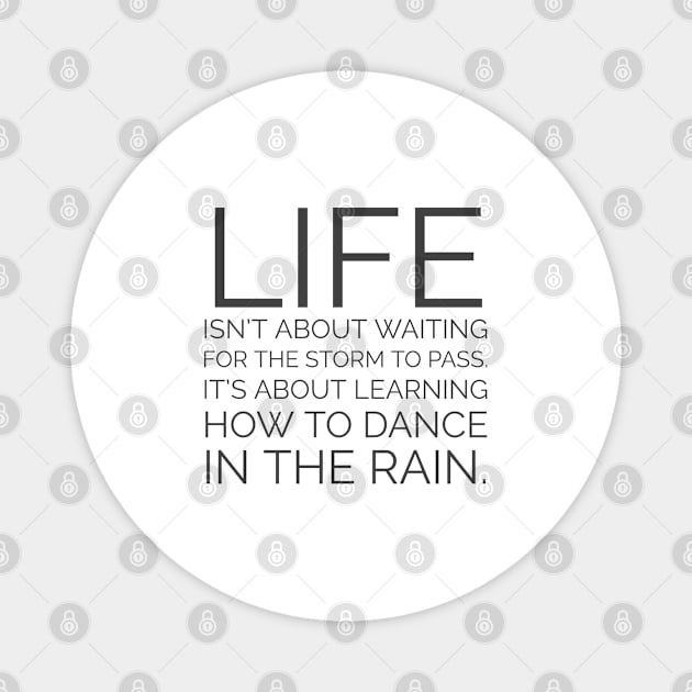 Life isn't about waiting for the storm to pass. It's about learning how to dance in the rain. Inspiration quotes Magnet by InspireMe